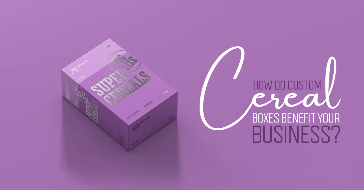 How Do Custom Cereal Boxes Benefit Your Business?